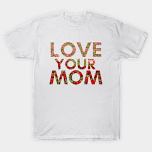 Love Your Mom T-Shirt